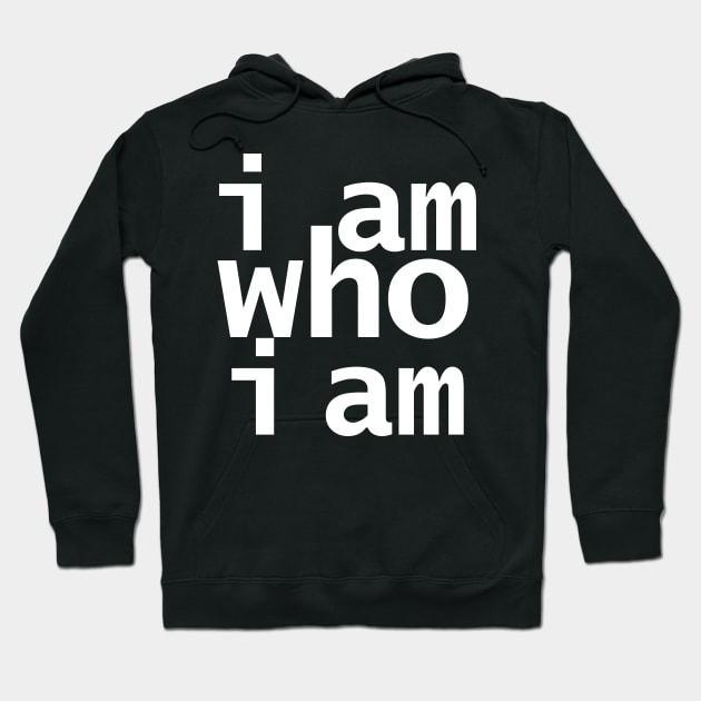 I Am Who I Am Hoodie by ellenhenryart